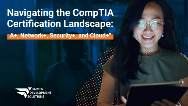 An image of a smiling woman looking at a computer. the text next to her says "Navigating the ComptTIA Certification Landscape: A+, Network+, Security+, and Cloud+